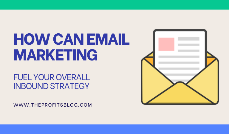 How Can Email Marketing Fuel Your Overall Inbound Strategy